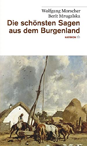 Die schönsten Sagen aus dem Burgenland Die schönsten Sagen aus dem Burgenland von Haymon Verlag