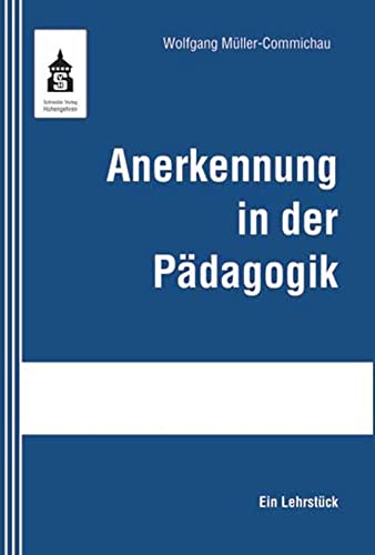 Anerkennung in der Pädagogik: Ein Lehrstück von Schneider Hohengehren