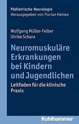 Neuromuskuläre Erkrankungen bei Kindern und Jugendlichen: Leitfaden für die klinische Praxis (Pädiatrische Neurologie) von Kohlhammer