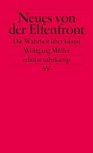 Neues von der Elfenfront: Die Wahrheit über Island (edition suhrkamp) von Suhrkamp Verlag AG