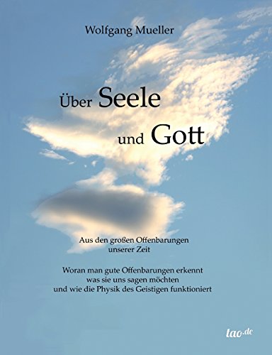Über Seele und Gott: Aus den großen Offenbarungen unserer Zeit von Tao.de in J. Kamphausen