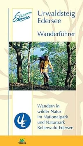 Urwaldsteig Edersee. Wanderführer: Wandern in wilder Natur im Natur- und Nationalpark Kellerwald-Edersee: Wandern in wilder Natur im Naturpark und ... im Nationalpark Kellerwald-Edersee