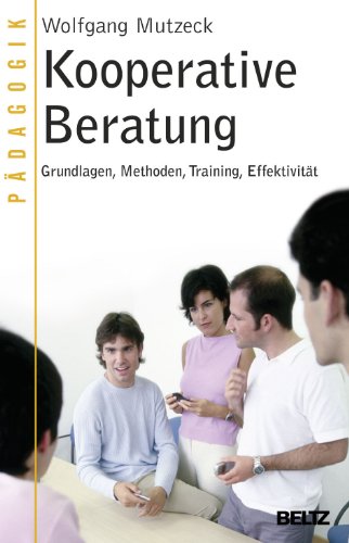 Kooperative Beratung: Grundlagen, Methoden, Training, Effektivität (Beltz Taschenbuch / Pädagogik, 190)