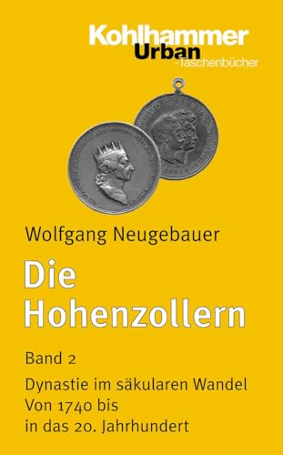 Die Hohenzollern: Band 2: Dynastie im säkularen Wandel. Von 1740 bis in das 20. Jahrhundert (Urban-Taschenbücher, 574, Band 574)