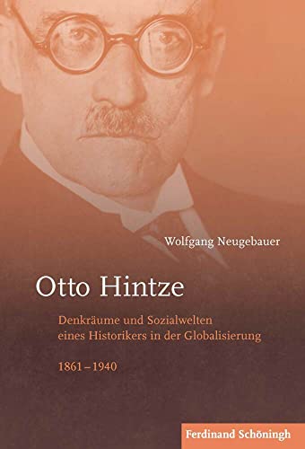 Otto Hintze: Denkräume und Sozialwelten eines Historikers in der Globalisierung 1861-1940 von Schoeningh Ferdinand GmbH