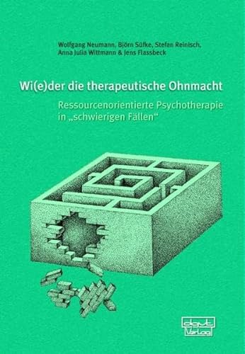 Wi(e)der die therapeutische Ohnmacht: Ressourcenorientierte Psychotherapie in schwierigen Fällen von dgvt-Verlag