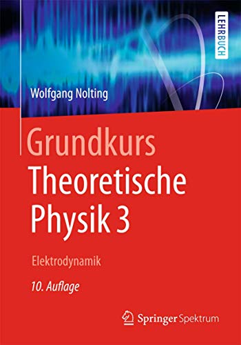 Grundkurs Theoretische Physik 3: Elektrodynamik (Springer-Lehrbuch) von Springer Spektrum