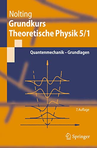 Grundkurs Theoretische Physik 5/1: Quantenmechanik - Grundlagen (Springer-Lehrbuch)