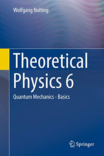 Theoretical Physics 6: Quantum Mechanics - Basics (Theoretical Physics: Quantum Mechanics - Basics) von Springer