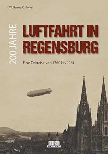 200 Jahre Luftfahrt in Regensburg: Eine Zeitreise von 1760 bis 1961