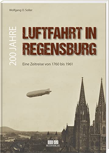 200 Jahre Luftfahrt in Regensburg: Eine Zeitreise von 1760 bis 1961
