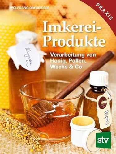 Imkereiprodukte: Verarbeitung von Honig, Pollen, Wachs & Co