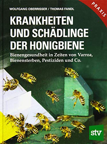 Krankheiten und Schädlinge der Honigbiene: Bienengesundheit in Zeiten von Varroa, Bienensterben, Pestiziden und Co.; Praxisbuch von Stocker Leopold Verlag
