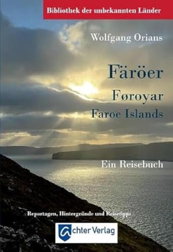 Bibliothek der unbekannten Länder: Färöer: Ein Reisebuch von Achter Verlag