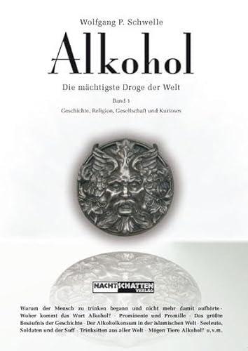 Alkohol: Die mächtigste Droge der Welt Band 1: Geschichte, Religion, Gesellschaft und Kurioses