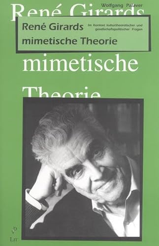 Rene Girards mimetische Theorie: Im Kontext kulturtheoretischer und gesellschaftspolitischer Fragen (Beiträge zur mimetischen Theorie / Religion - Gewalt - Kommunikation - Weltordnung)