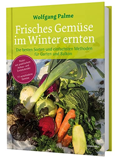 Frisches Gemüse im Winter ernten: Die besten Sorten und einfachsten Methoden für Garten und Balkon. Poster mit Anbau- und Erntekalender. 77x ... und Erntekalender. 77 verschiedene Gemüse von Edition Loewenzahn