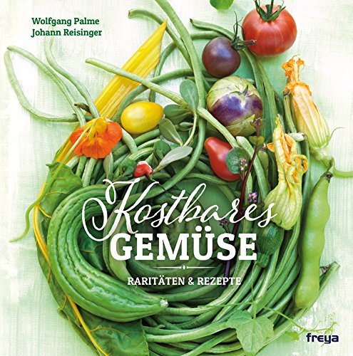 Kostbares Gemüse: Raritäten & Rezepte