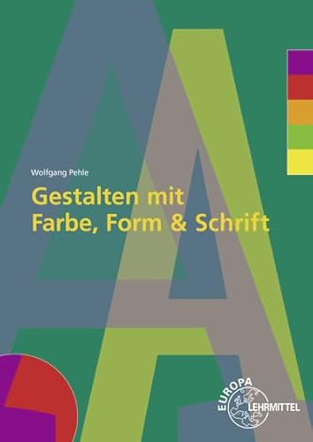 Gestalten mit Farbe, Form und Schrift von Europa-Lehrmittel