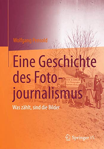 Eine Geschichte des Fotojournalismus: Was zählt, sind die Bilder von Springer VS