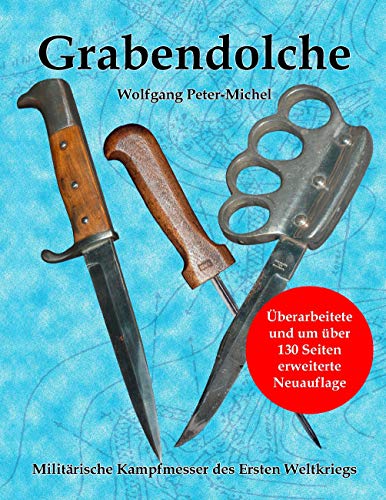 Grabendolche: Militärische Kampfmesser des Ersten Weltkriegs von Books on Demand GmbH