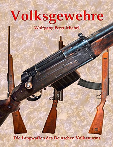 Volksgewehre: Die Langwaffen des Deutschen Volkssturms