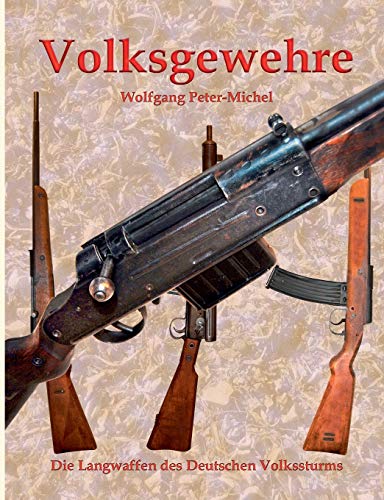 Volksgewehre: Die Langwaffen des Deutschen Volkssturms von Books on Demand