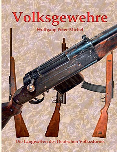 Volksgewehre: Die Langwaffen des Deutschen Volkssturms