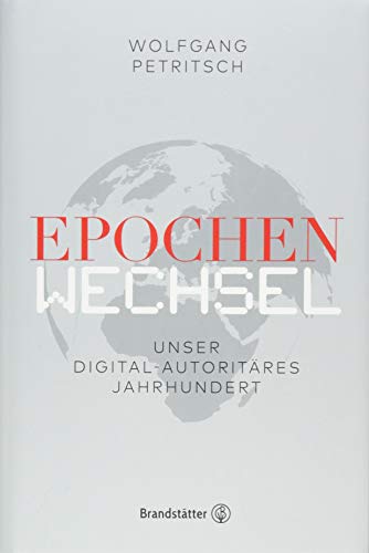 Epochenwechsel - Unser digital-autoritäres Jahrhundert von Brandstätter Verlag
