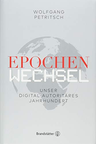 Epochenwechsel - Unser digital-autoritäres Jahrhundert von Brandsttter Verlag