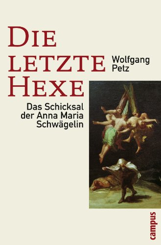 Die letzte Hexe: Das Schicksal der Anna Maria Schwägelin von Campus Verlag GmbH