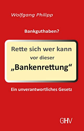 Rette sich wer kann vor dieser Bankenrettung: Ein unverantwortliches Gesetz von Hess, Gerhard Verlag
