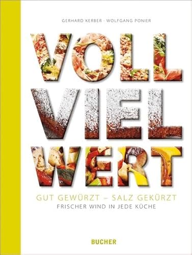 voll viel wert: Gut gewürzt - Salz gekürzt. Frischer Wind in jeder Küche von Bucher, Hohenems