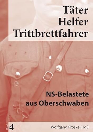 Täter Helfer Trittbrettfahrer, Bd. 4.: NS-Belastete aus Oberschwaben von Kugelberg / Media Service Stuttgart