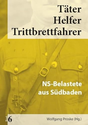 Täter Helfer Trittbrettfahrer, Bd. 6: NS-Belastete aus Südbaden von Media Service Stuttgart