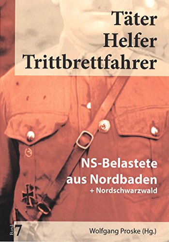 Täter Helfer Trittbrettfahrer, Bd. 7: NS-Belastete aus Nordbaden+Nordschwarzwald von Media Service Stuttgart