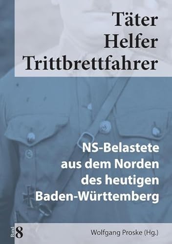Täter Helfer Trittbrettfahrer, Bd. 8: NS-Belastete aus dem Norden des heutigen Baden-Württemberg von Media Service Stuttgart