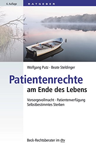 Patientenrechte am Ende des Lebens: Vorsorgevollmacht, Patientenverfügung, Selbstbestimmtes Sterben (Beck-Rechtsberater im dtv)