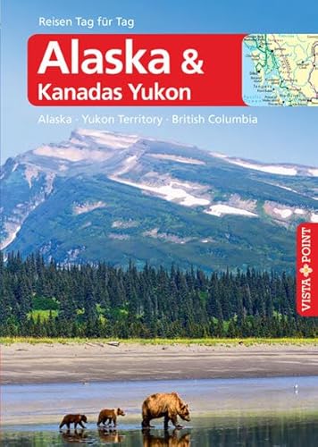 Alaska – VISTA POINT Reiseführer Reisen Tag für Tag: Alaska · Yukon Territory · British Columbia