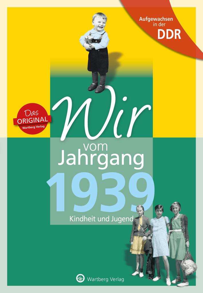 Aufgewachsen in der DDR - Wir vom Jahrgang 1939 - Kindheit und Jugend von Wartberg Verlag