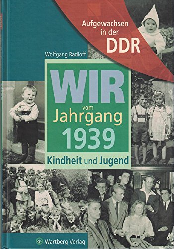 Aufgewachsen in der DDR - Wir vom Jahrgang 1939 - Kindheit und Jugend