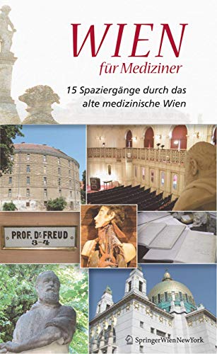 Wien für Mediziner: 15 Spaziergänge durch das alte medizinische Wien von Springer