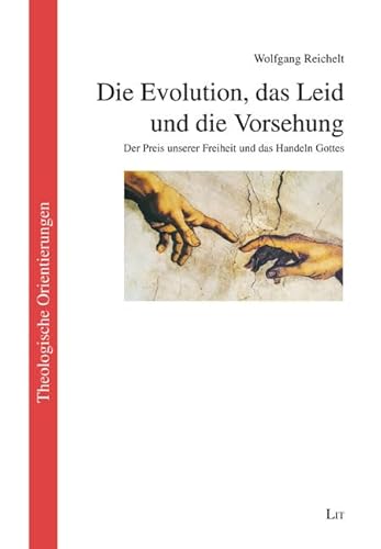 Die Evolution, das Leid und die Vorsehung: Der Preis unserer Freiheit und das Handeln Gottes (Theologische Orientierungen / Theological Orientations) von Lit Verlag