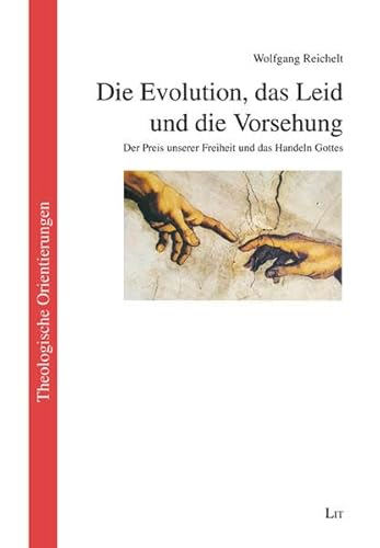 Die Evolution, das Leid und die Vorsehung: Der Preis unserer Freiheit und das Handeln Gottes (Theologische Orientierungen / Theological Orientations)