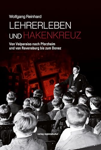 Lehrerleben und Hakenkreuz : Von Valparaiso nach Pforzheim und von Ravensburg bis zum Donez von Verlag Regionalkultur