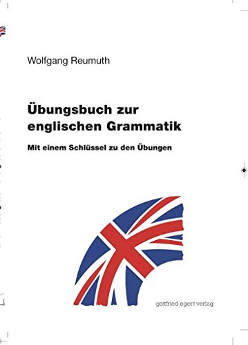 Übungsbuch zur englischen Grammatik: Mit einem Schlüssel zu den Übungen von Egert Gottfried