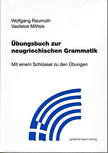 Übungsbuch zur neugriechischen Grammatik: Mit einem Schlüssel zu den Übungen von Egert Gottfried