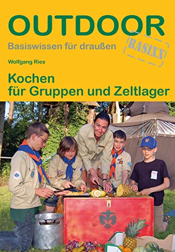 Kochen für Gruppen und Zeltlager (Outdoor Basiswissen, Band 129)