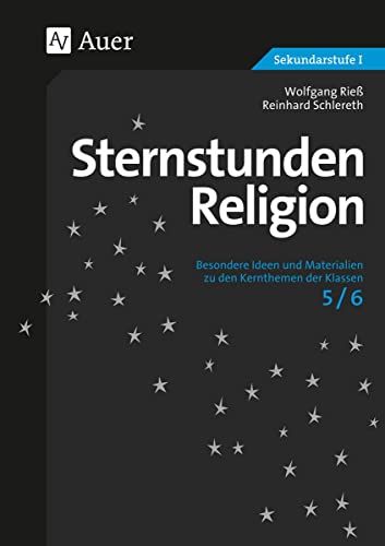 Sternstunden Religion, Klasse 5/6: Besondere Ideen und Materialien zu den Kernthemen der Klassen 5/6 (Sternstunden Sekundarstufe)
