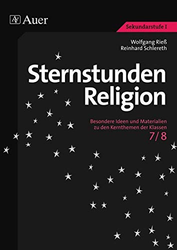 Sternstunden Religion, Klasse 7/8: Besondere Ideen und Materialien zu den Kernthemen der Klassen 7/8 (Sternstunden Sekundarstufe)